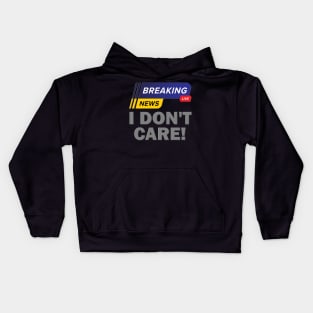 Breaking News Shirt, I Don't Care Shirt, Funny Shirt, Sarcastic Shirt, Gift For Him Her, Humor Sarcastic Tee, Breaking News I Don't Care Tee Kids Hoodie